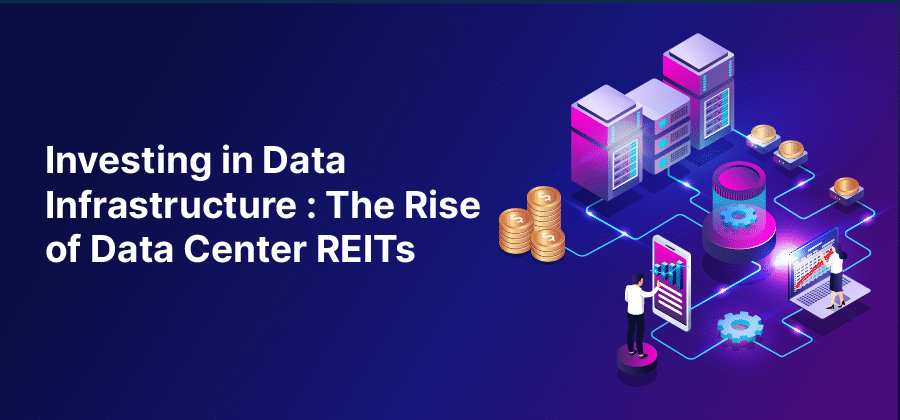 Investing in Data Infrastructure: The Rise of Data Center REITs